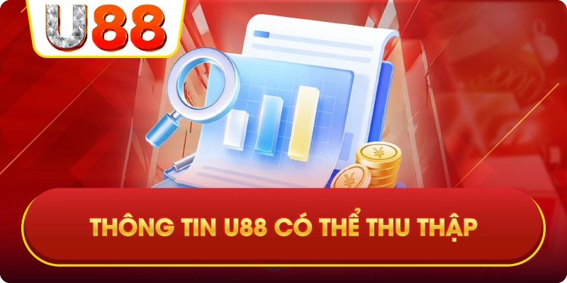 Thông Tin U88 Có Thể Thu Thập